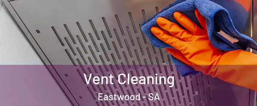 Vent Cleaning Eastwood - SA