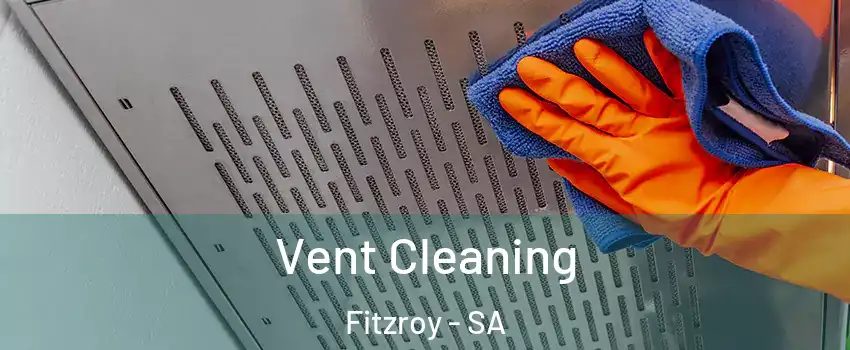 Vent Cleaning Fitzroy - SA