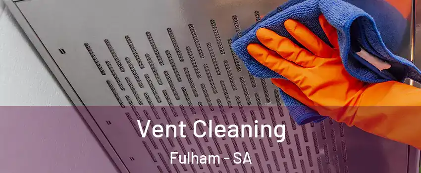 Vent Cleaning Fulham - SA