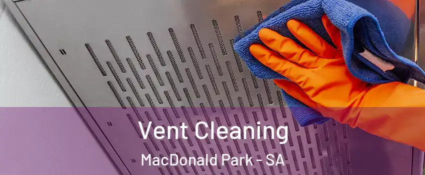  Vent Cleaning MacDonald Park - SA
