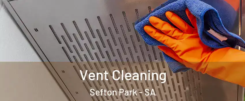  Vent Cleaning Sefton Park - SA