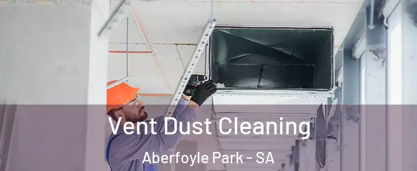 Vent Dust Cleaning Aberfoyle Park - SA