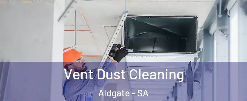 Vent Dust Cleaning Aldgate - SA