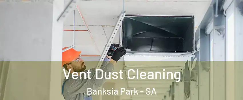 Vent Dust Cleaning Banksia Park - SA
