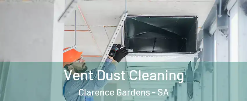 Vent Dust Cleaning Clarence Gardens - SA