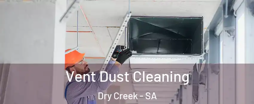 Vent Dust Cleaning Dry Creek - SA