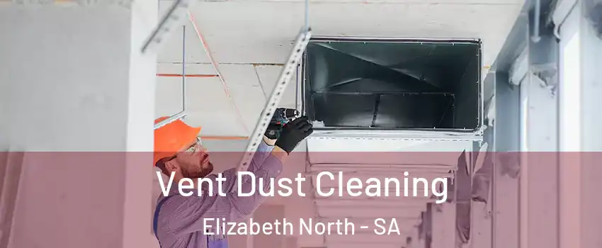 Vent Dust Cleaning Elizabeth North - SA