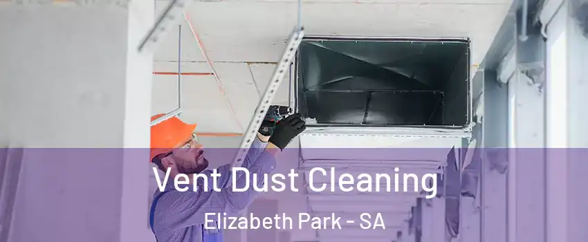 Vent Dust Cleaning Elizabeth Park - SA