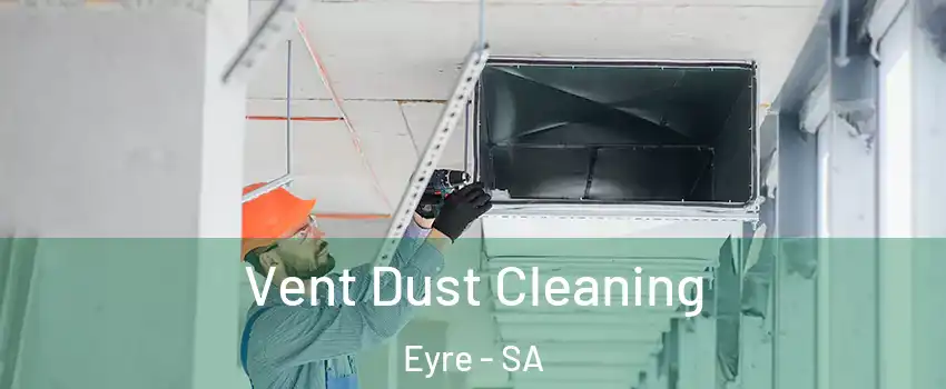 Vent Dust Cleaning Eyre - SA