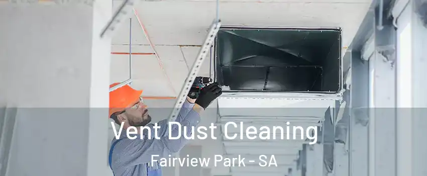 Vent Dust Cleaning Fairview Park - SA