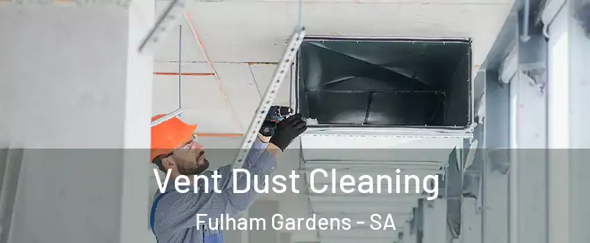 Vent Dust Cleaning Fulham Gardens - SA