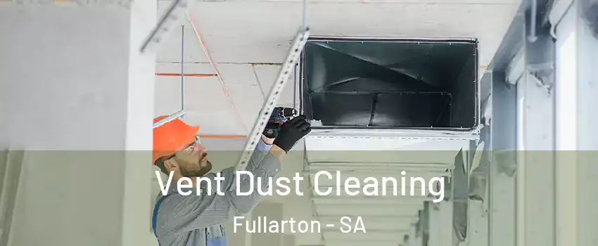 Vent Dust Cleaning Fullarton - SA