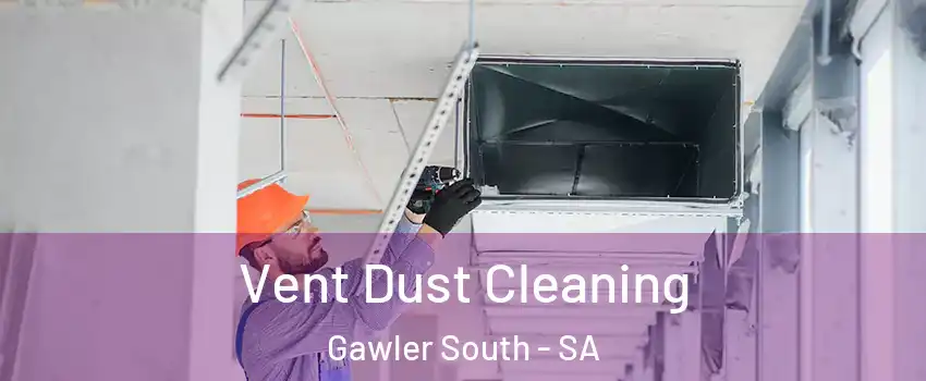 Vent Dust Cleaning Gawler South - SA