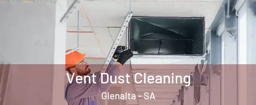 Vent Dust Cleaning Glenalta - SA