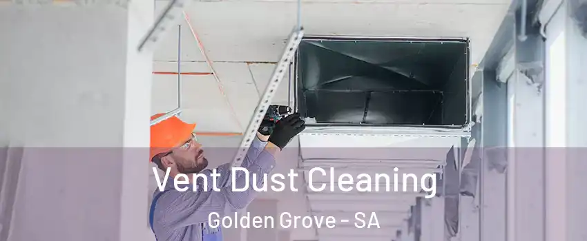 Vent Dust Cleaning Golden Grove - SA