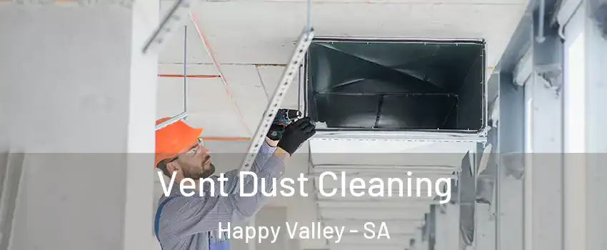 Vent Dust Cleaning Happy Valley - SA