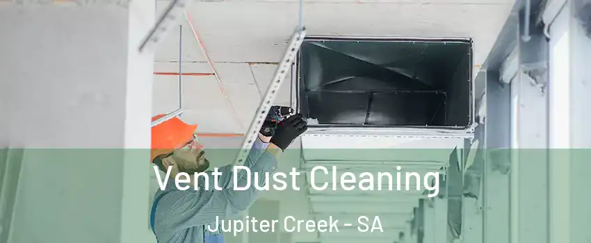  Vent Dust Cleaning Jupiter Creek - SA