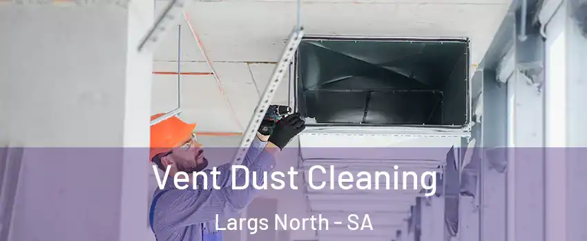 Vent Dust Cleaning Largs North - SA