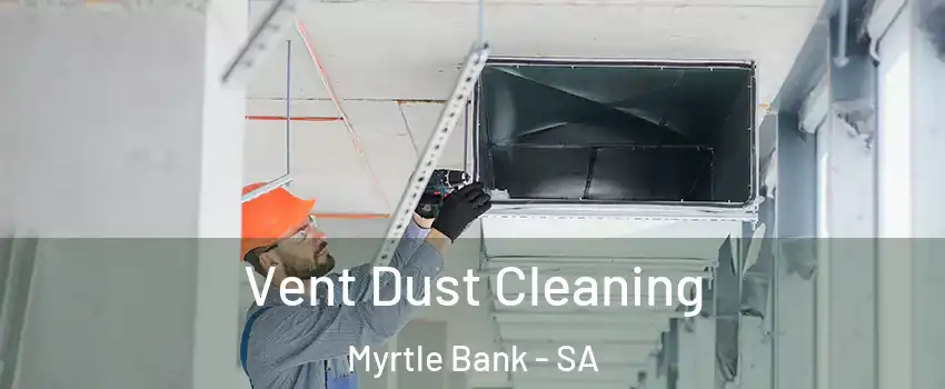  Vent Dust Cleaning Myrtle Bank - SA