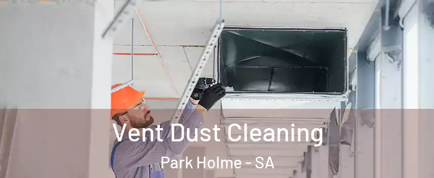  Vent Dust Cleaning Park Holme - SA