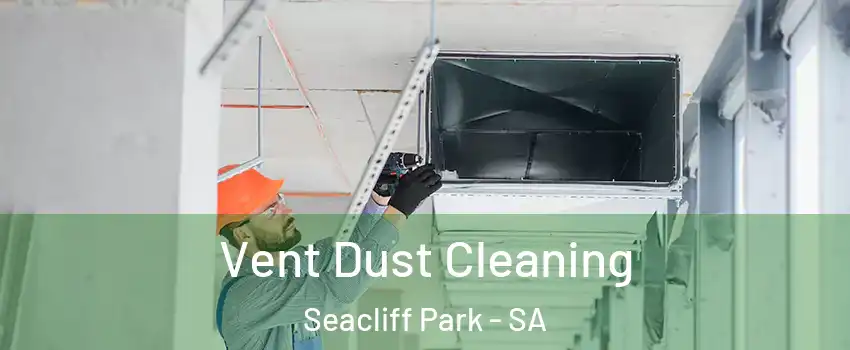  Vent Dust Cleaning Seacliff Park - SA