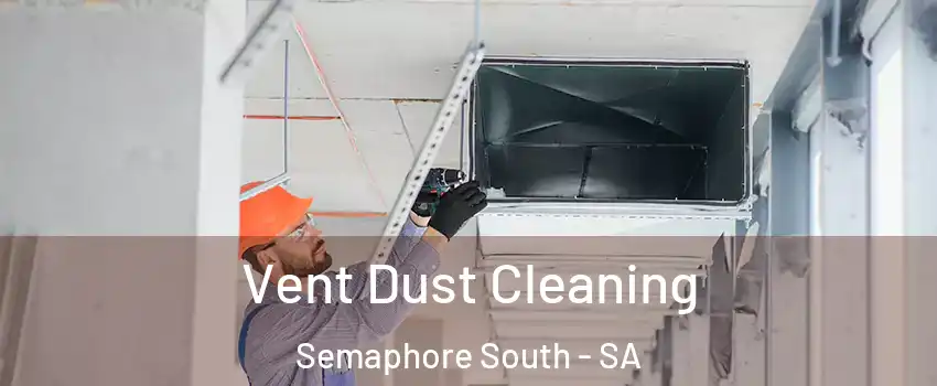  Vent Dust Cleaning Semaphore South - SA