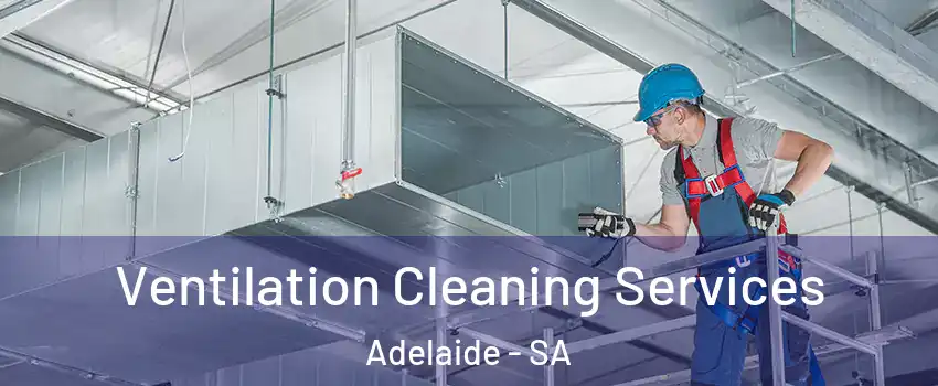 Ventilation Cleaning Services Adelaide - SA