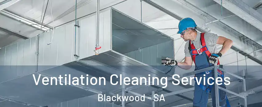 Ventilation Cleaning Services Blackwood - SA