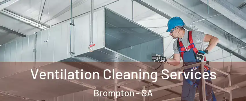 Ventilation Cleaning Services Brompton - SA