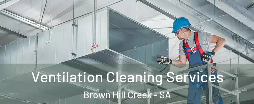 Ventilation Cleaning Services Brown Hill Creek - SA