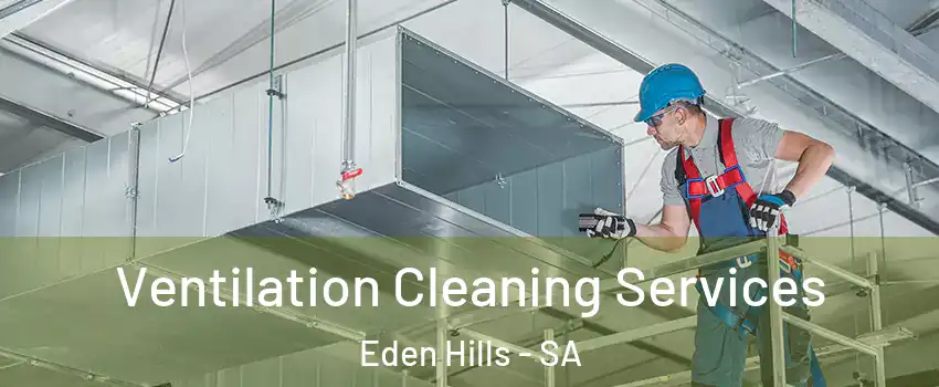 Ventilation Cleaning Services Eden Hills - SA
