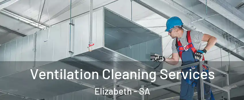 Ventilation Cleaning Services Elizabeth - SA
