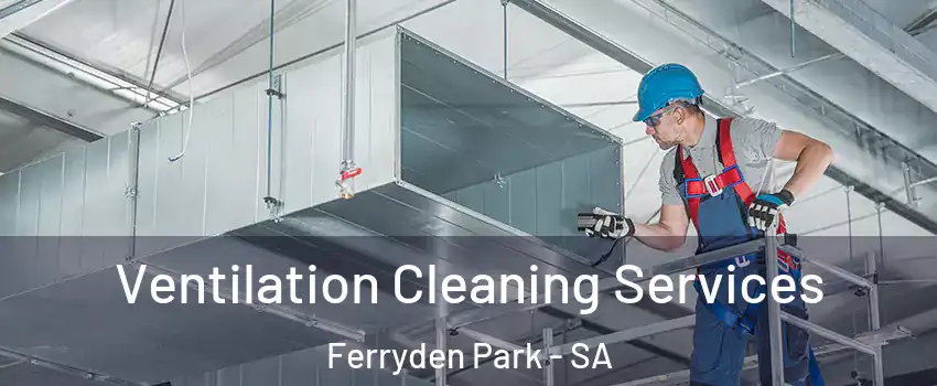Ventilation Cleaning Services Ferryden Park - SA