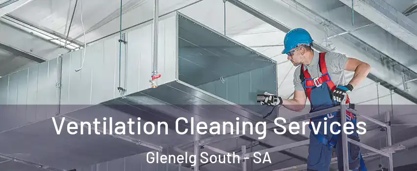  Ventilation Cleaning Services Glenelg South - SA