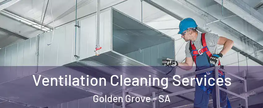 Ventilation Cleaning Services Golden Grove - SA