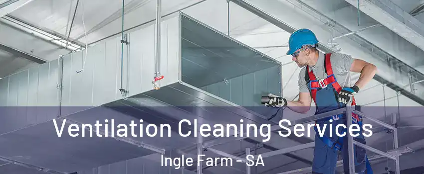 Ventilation Cleaning Services Ingle Farm - SA