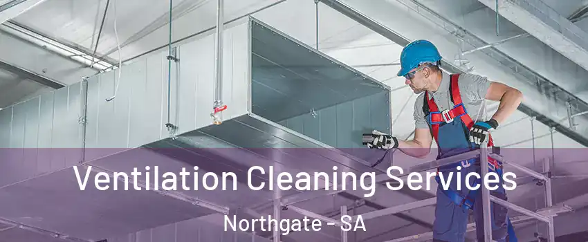  Ventilation Cleaning Services Northgate - SA