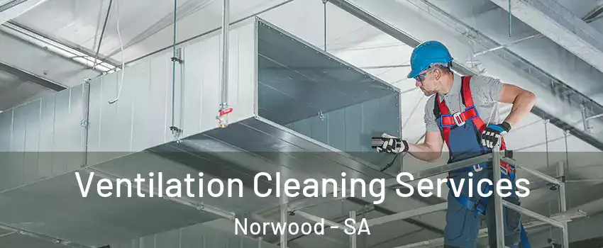  Ventilation Cleaning Services Norwood - SA