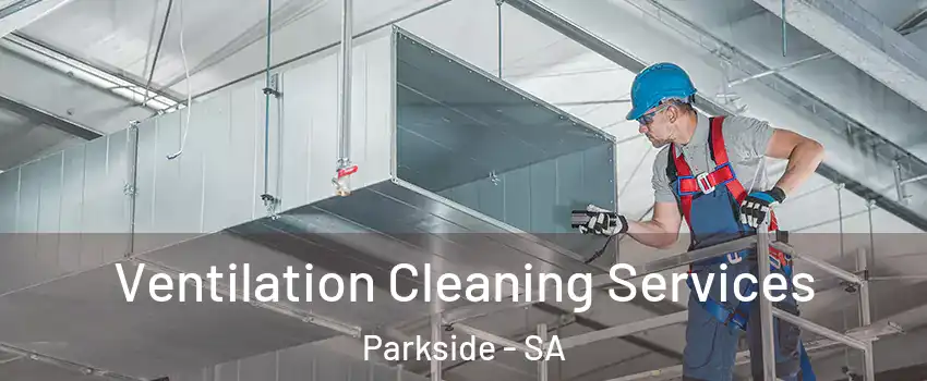  Ventilation Cleaning Services Parkside - SA