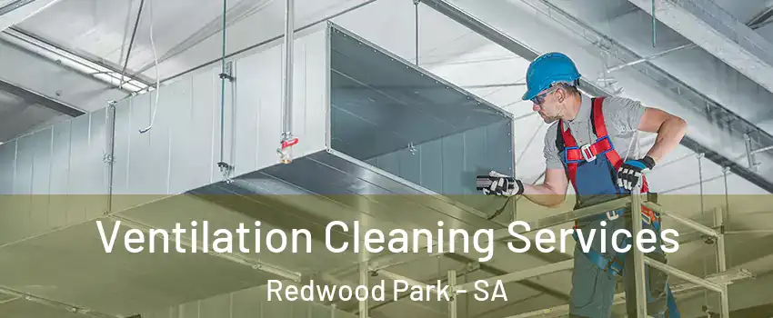  Ventilation Cleaning Services Redwood Park - SA