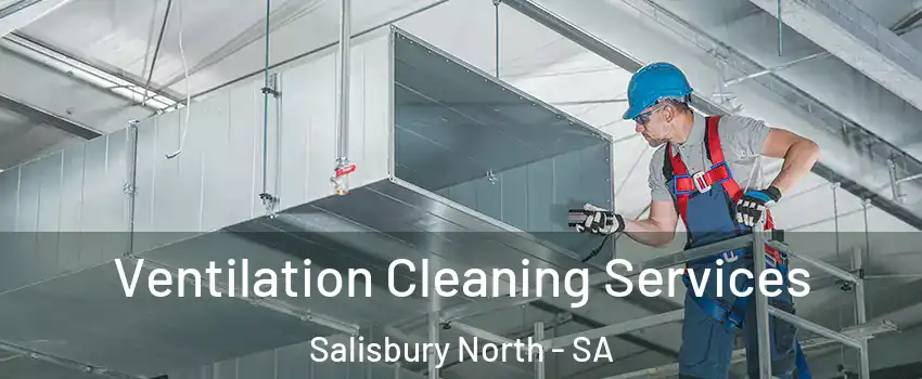  Ventilation Cleaning Services Salisbury North - SA