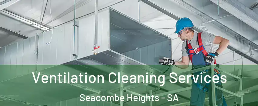  Ventilation Cleaning Services Seacombe Heights - SA