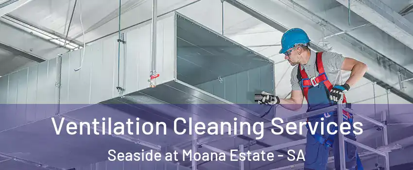  Ventilation Cleaning Services Seaside at Moana Estate - SA