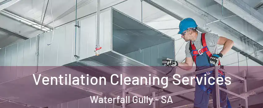  Ventilation Cleaning Services Waterfall Gully - SA