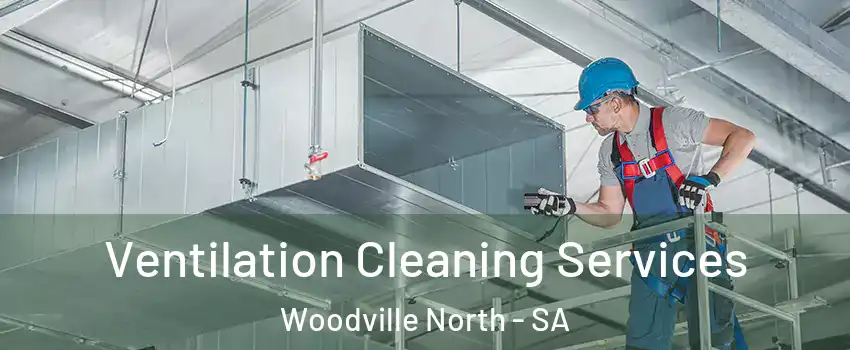  Ventilation Cleaning Services Woodville North - SA
