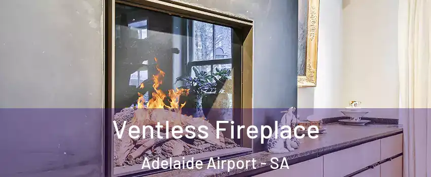 Ventless Fireplace Adelaide Airport - SA