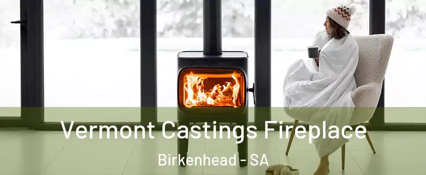 Vermont Castings Fireplace Birkenhead - SA