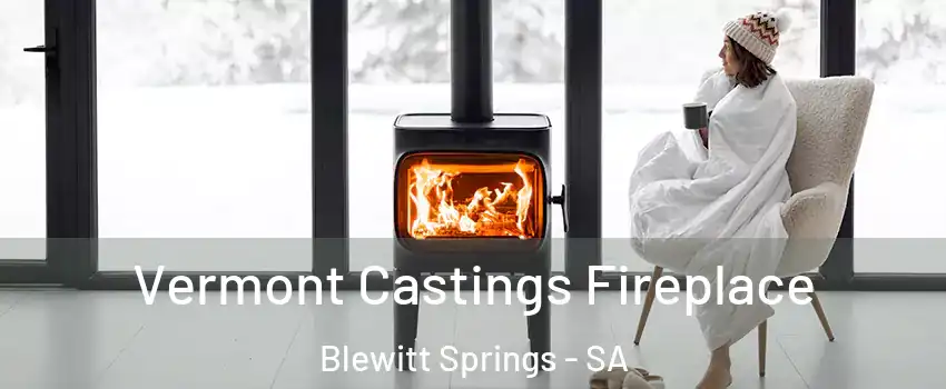 Vermont Castings Fireplace Blewitt Springs - SA