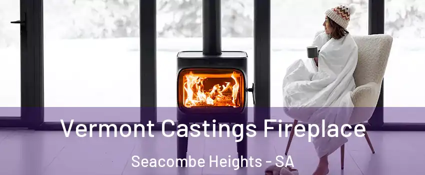  Vermont Castings Fireplace Seacombe Heights - SA