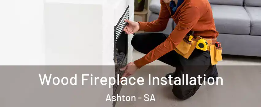 Wood Fireplace Installation Ashton - SA